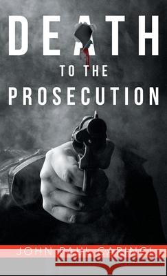 Death to the Prosecution John Paul Carinci 9781480887541 Archway Publishing