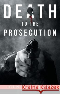 Death to the Prosecution John Paul Carinci 9781480887565 Archway Publishing