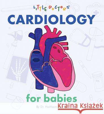 Cardiology for Babies Dr Haitham Ahmed 9781480887893 Archway Publishing