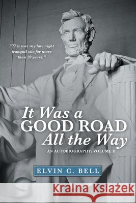 It Was a Good Road All the Way: An Autobiography: Volume Ii Elvin C Bell 9781480887930