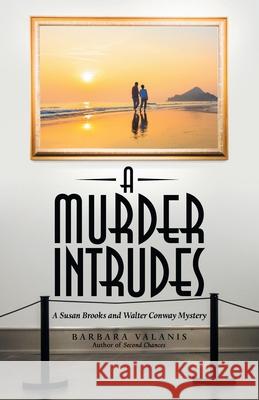 A Murder Intrudes: A Susan Brooks and Walter Conway Mystery Barbara Valanis 9781480888579 Archway Publishing