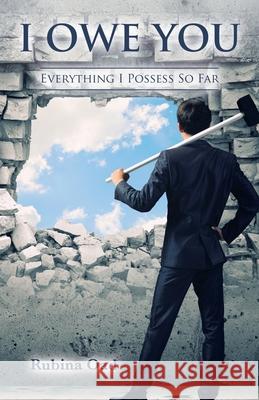 I Owe You: Everything I Possess so Far Rubina Oad 9781480888852