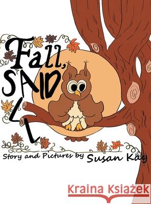 Fall, Said All Susan Kay 9781480889200 Archway Publishing