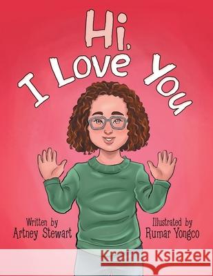 Hi, I Love You Artney Stewart Rumar Yongco 9781480889224 Archway Publishing