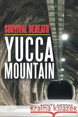 Survival Beneath Yucca Mountain Monty Nereim 9781480889422