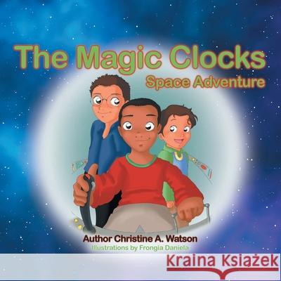 The Magic Clocks: Space Adventure Christine A. Watson Frongia Daniela 9781480889743