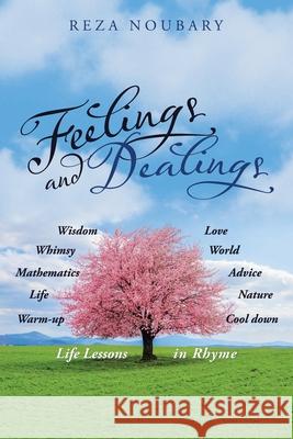 Feelings and Dealings: Life Lessons in Rhyme Reza Noubary 9781480889811