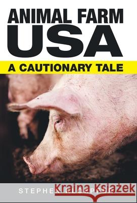 Animal Farm Usa: A Cautionary Tale Stephen Kloepfer 9781480890060 Archway Publishing