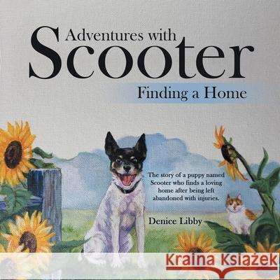 Adventures with Scooter: Finding a Home Denice Libby 9781480890466