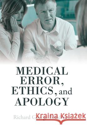 Medical Error, Ethics, and Apology Richard George Boudreau 9781480890596