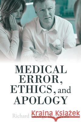 Medical Error, Ethics, and Apology Richard George Boudreau 9781480890619