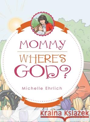Mommy - Where's God? Michelle Ehrlich 9781480890657