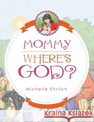 Mommy - Where's God? Michelle Ehrlich 9781480890671