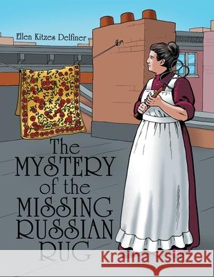 The Mystery of the Missing Russian Rug Ellen Kitzes Delfiner 9781480890893 Archway Publishing