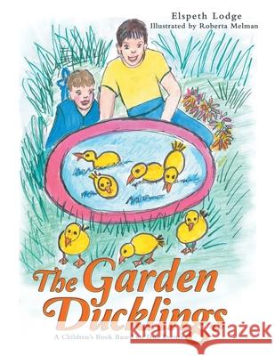 The Garden Ducklings Elspeth Lodge Roberta Melman 9781480891333 Archway Publishing