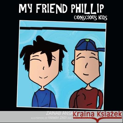 My Friend Phillip: Conscious Kids Zainab Ansari, Farwah Zaidi, Zahra Ansari 9781480891425