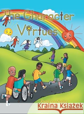 The Character Virtues Ryan Lee Nevins, Michael John Bishop 9781480891579 Archway Publishing