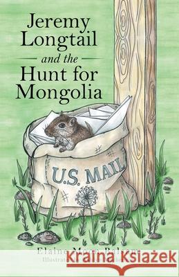 Jeremy Longtail and the Hunt for Mongolia Elaine Moon Balsam, Ashlyn MacKenzie 9781480892064 Archway Publishing