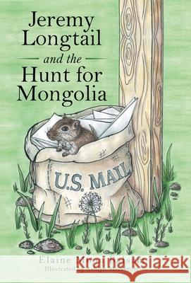 Jeremy Longtail and the Hunt for Mongolia Elaine Moon Balsam Ashlyn MacKenzie 9781480892088 Archway Publishing