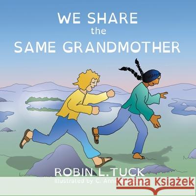 We Share the Same Grandmother Robin L. Tuck C. Anne MacLeod 9781480893184 Archway Publishing