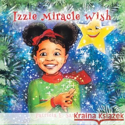 Izzie Miracle Wish Patricia E. Sandoval 9781480893634 Archway Publishing