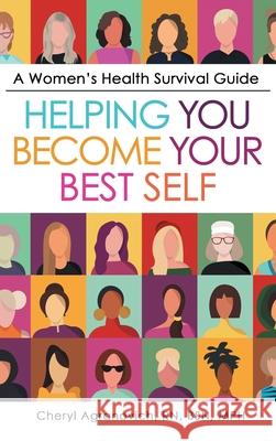 A Women's Health Survival Guide: Helping You Become Your Best Self Cheryl Agranovich Bsn Mph, RN 9781480894020 Archway Publishing