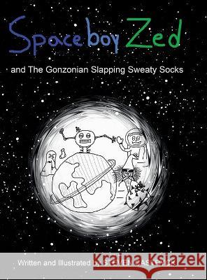 Spaceboy Zed: And the Gonzonian Slapping Sweaty Socks Steven Castryck 9781480894266 Archway Publishing