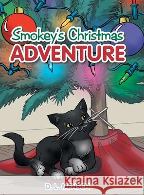 Smokey's Christmas Adventure D. L. Young 9781480894365 Archway Publishing