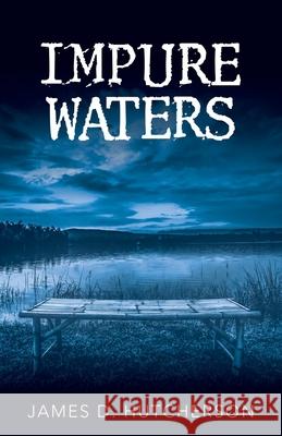 Impure Waters James D. Hutcherson 9781480894457