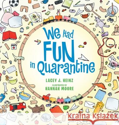 We Had Fun in Quarantine Lacey J. Heinz Hannah Moore 9781480894723 Archway Publishing