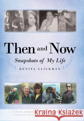 Then and Now: Snapshots of My Life Benita Glickman 9781480895645