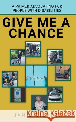 Give Me a Chance: A Primer Advocating for People with Disabilities Janis Gilbert 9781480895928 Archway Publishing