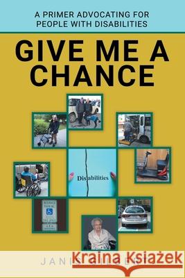Give Me a Chance: A Primer Advocating for People with Disabilities Janis Gilbert 9781480895935 Archway Publishing