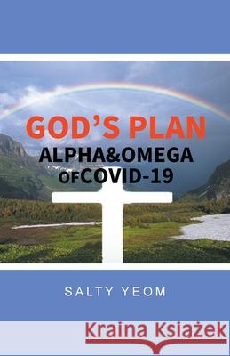 God's Plan: Alpha & Omega of Covid 19 Salty Yeom 9781480895966 Archway Publishing