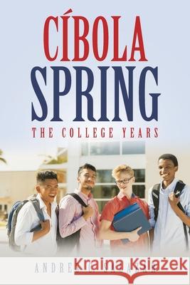 Cíbola Spring: The College Years Salazar, Andres C. 9781480896031 Archway Publishing