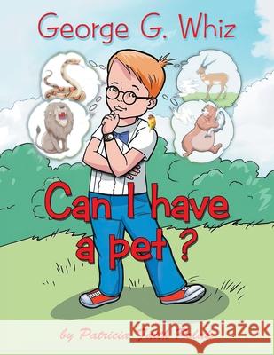 George G. Whiz: Can I Have a Pet? Patricia Faith Polak 9781480897069 Archway Publishing