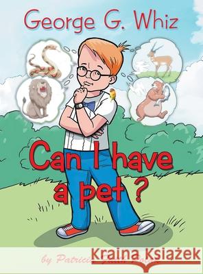 George G. Whiz: Can I Have a Pet? Patricia Faith Polak 9781480897076 Archway Publishing