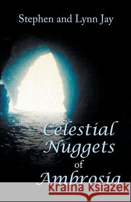 Celestial Nuggets of Ambrosia Stephen Jay Lynn Jay 9781480897113 Archway Publishing