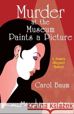 Murder at the Museum Paints a Picture: A Jessica Shepard Mystery Carol Baum 9781480897793