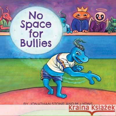 No Space for Bullies Jonathan Stone, M Lyons 9781480897984 Archway Publishing