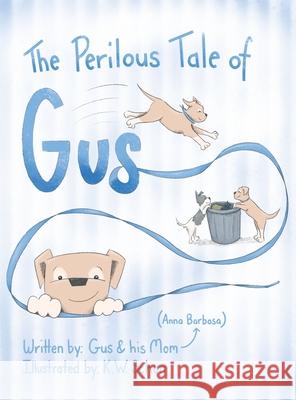 The Perilous Tale of Gus Anna Barbosa K. W. Schon 9781480898103 Archway Publishing