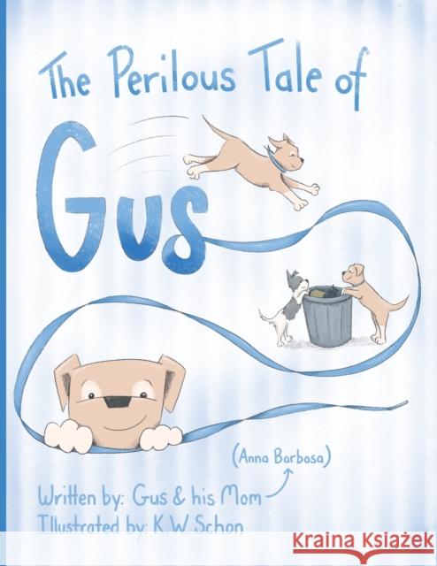 The Perilous Tale of Gus Anna Barbosa K. W. Schon 9781480898110 Archway Publishing