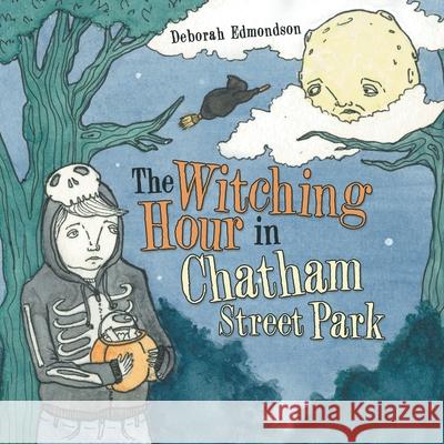 The Witching Hour in Chatham Street Park Deborah Edmondson 9781480899308