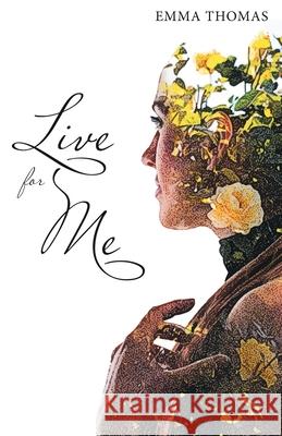 Live for Me Emma Thomas 9781480899735 Archway Publishing