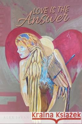 Love Is the Answer Alex Javan 9781480899766