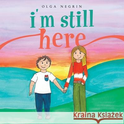 I'm Still Here Olga Negrin 9781480899889 Archway Publishing