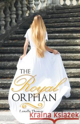 The Royal Orphan Lanelle Thomas 9781480899919 Archway Publishing