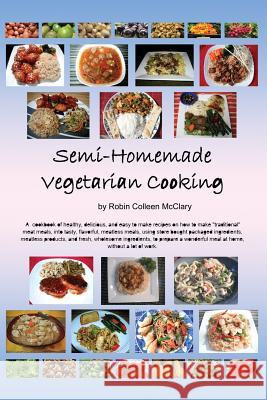 Semi-Homemade Vegetarian Cooking Robin Colleen McClary 9781480901483 Dorrance Publishing Co.