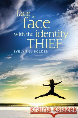 Face to Face with the Identity Thief Evelyn L. Bolden 9781480902459 Dorrance Publishing Co.