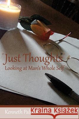 Just Thoughts Looking at Man's Whole Self Kenneth Palmer 9781480905573 Dorrance Publishing Co.